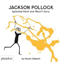 Jackson Pollock Splashed Paint And Wasn't Sorry.