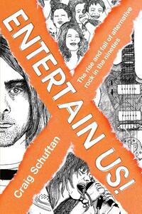 Entertain Us: the Rise and Fall of Alternative Rock in the Nineties