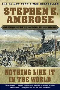Nothing Like it in the World: The Men that Built the Transcontinental Railroad