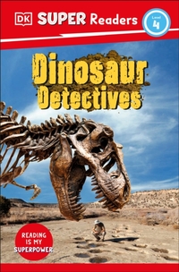 DK Super Readers Level 4: Dinosaur Detectives