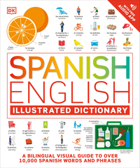 Spanish - English Illustrated Dictionary: A Bilingual Visual Guide to Over 10,000 Spanish Words and Phrases