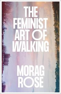 The Feminist Art of Walking