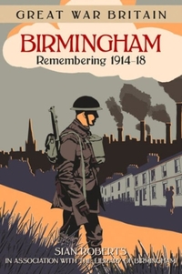 Great War Britain Birmingham: Remembering 1914-18