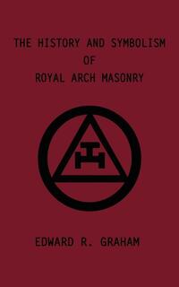 The History and Symbolism of Royal Arch Masonry