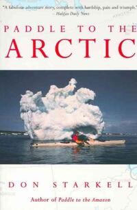 Paddle to the Arctic: The Incredible Story of a Kayak Quest Across the Roof of the World