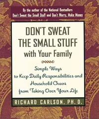 Don't Sweat the Small Stuff with Your Family