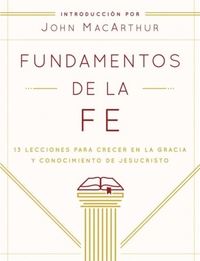 Fundamentos de la Fe (Edición Estudiantil): 13 Lecciones Para Crecer En La Gracia Y Conocimiento de Jesucristo