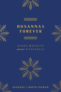 Hosannas Forever: Hymns of Heaven and Our Pilgrimage