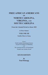 Free African Americans of North Carolina, Virginia, and South Carolina from the Colonial Period to About 1820. Sixth Edition, Volume III