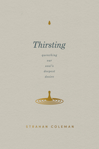 Thirsting: Quenching Our Soul's Deepest Desire