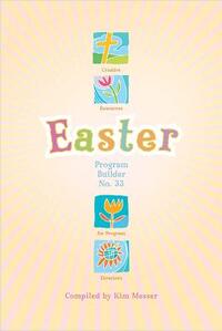 Easter Program Builder No. 33: Creative Resources for Program Directors