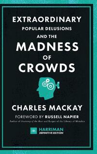 Extraordinary Popular Delusions and the Madness of Crowds (Harriman Definitive Editions)