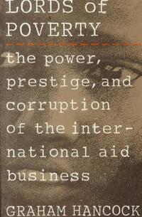 The Lords of Poverty: The Power, Prestige, and Corruption of the International Aid Business