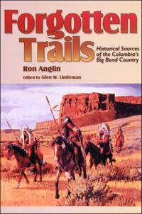 Forgotten Trails: Historical Sources of the Columbia's Big Bend Country