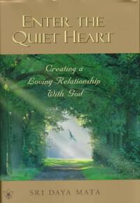 Enter the Quiet Heart: Cultivating a Loving Relationship with God