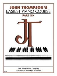John Thompson's Easiest Piano Course - Part 6 - Book Only: Part 6 - Book Only