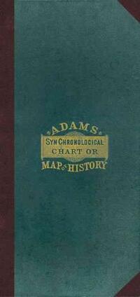 Adams, S: Adam's Synchronological Chart or Map of History [w