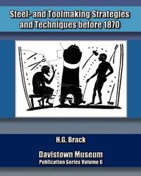 Steel- and Toolmaking Strategies and Techniques Before 1870