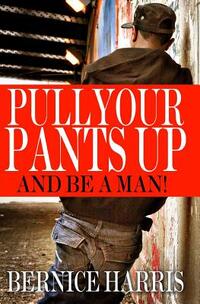 Pull Your Pants Up: A Self Help Book For Black Teens