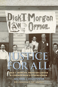 Justice for All: Dick T. Morgan, Frontier Lawyer and Common Man's Congressman