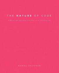 The Nature of Code: Simulating Natural Systems with Processing