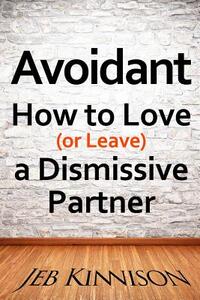 Avoidant: How to Love (or Leave) a Dismissive Partner