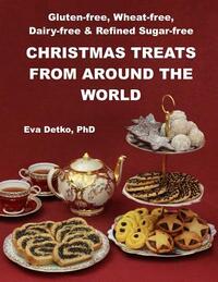 Gluten-free, Wheat-free, Dairy-free & Refined Sugar-free Christmas Treats: From Around the World