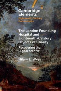 The London Foundling Hospital and Eighteenth-Century Objects of Charity