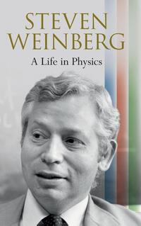 Steven Weinberg: A Life in Physics
