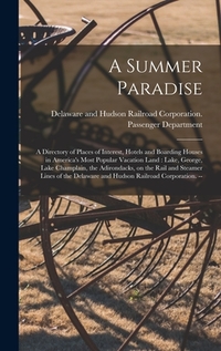 A Summer Paradise: a Directory of Places of Interest, Hotels and Boarding Houses in America's Most Popular Vacation Land: Lake, George, L