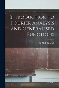 Introduction to Fourier Analysis and Generalised Functions