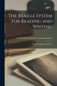 The Braille System for Reading and Writing: Grade II. (Including Grade I.)