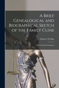 A Brief Genealogical and Biographical Sketch of the Family Cline: 1770 for Four Generations