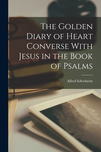 The Golden Diary of Heart Converse With Jesus in the Book of Psalms