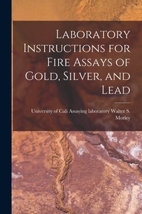 Laboratory Instructions for Fire Assays of Gold, Silver, and Lead