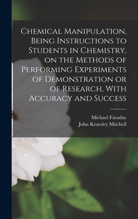 Chemical Manipulation, Being Instructions to Students in Chemistry, on the Methods of Performing Experiments of Demonstration or of Research, With Acc