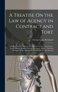 A Treatise On the Law of Agency in Contract and Tort: Including Special Chapters On Attorneys at Law, Auctioneers, Bank Officers, Brokers, Factors, In