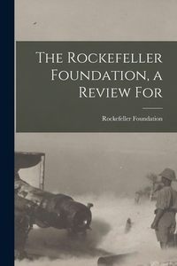 The Rockefeller Foundation, a Review For