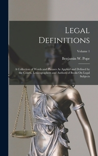Legal Definitions: A Collection of Words and Phrases As Applied and Defined by the Courts, Lexicographers and Authors of Books On Legal S