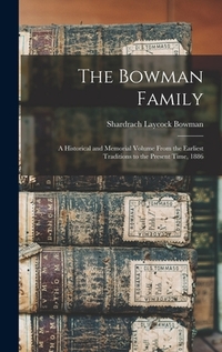The Bowman Family: A Historical and Memorial Volume From the Earliest Traditions to the Present Time, 1886