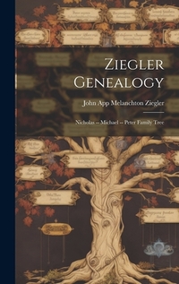 Ziegler Genealogy: Nicholas -- Michael -- Peter Family Tree