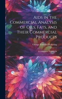 Aids in the Commercial Analysis of Oils, Fats, and Their Commercial Products: A Laboratory Handbook