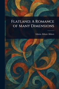 Flatland: A Romance of Many Dimensions