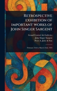 Retrospective Exhibition of Important Works of John Singer Sargent