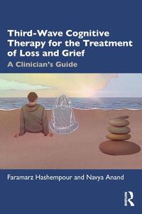 Third-Wave Cognitive Therapy for the Treatment of Loss and Grief