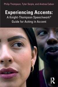 Experiencing Accents: A Knight-Thompson Speechwork® Guide for Acting in Accent