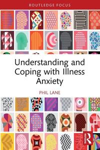 Understanding and Coping with Illness Anxiety