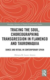 Tracing the Soul, Choreographing Transgression in Flamenco and Tauromaquia