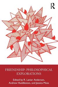 Friendship: Philosophical Explorations