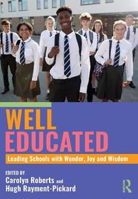Well Educated: Leading Schools with Wonder, Joy and Wisdom